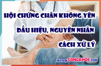 Hội chứng chân không yên là gì? Dấu hiệu, nguyên nhân & cách xử lý