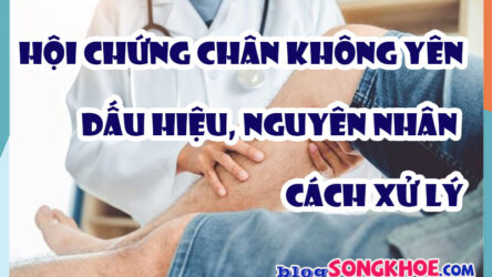 Hội chứng chân không yên là gì? Dấu hiệu, nguyên nhân & cách xử lý