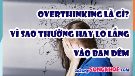 Overthinking ban đêm: Vì sao ban đêm là thời điểm dễ lo âu nhất?
