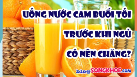 Có nên uống nước cam trước khi ngủ? Sự thật nhiều người đang hiểu sai