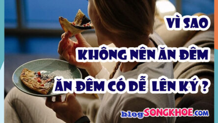 Tại sao không nên ăn đêm? 7 lý do khiến cơ thể mệt mỏi và dễ tăng cân
